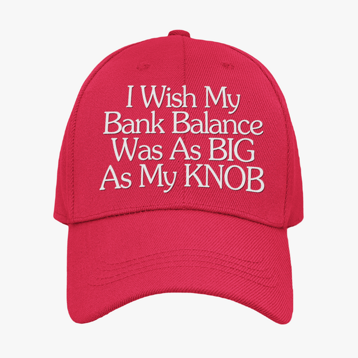 I Wish My Bank Balance Was As Big As My Knob