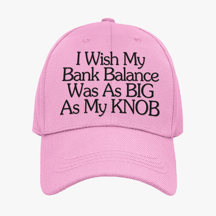 I Wish My Bank Balance Was As Big As My Knob