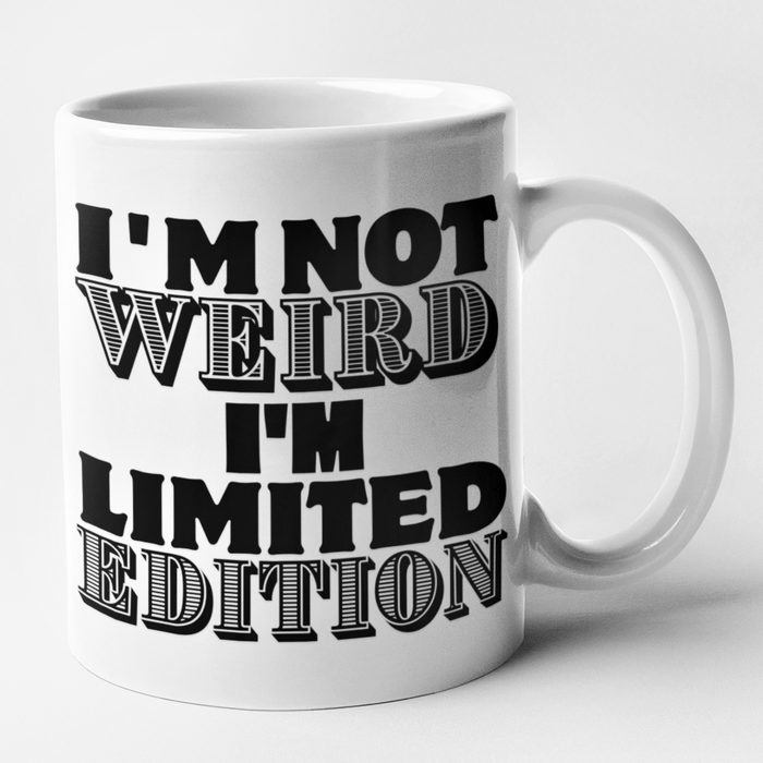 I'm Not Weird I'm Limited Edition