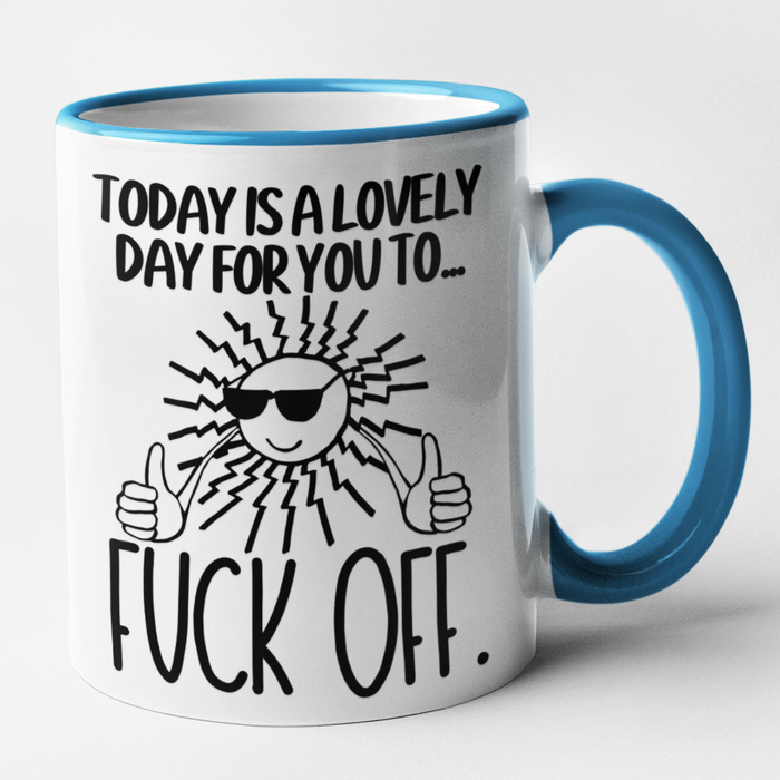 Today Is A Lovely Day For You To Fuck Off.