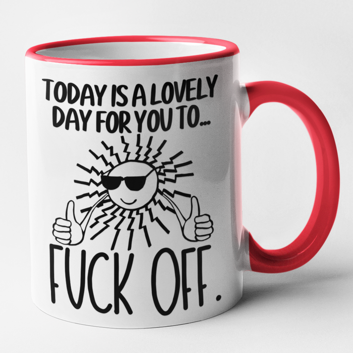 Today Is A Lovely Day For You To Fuck Off.