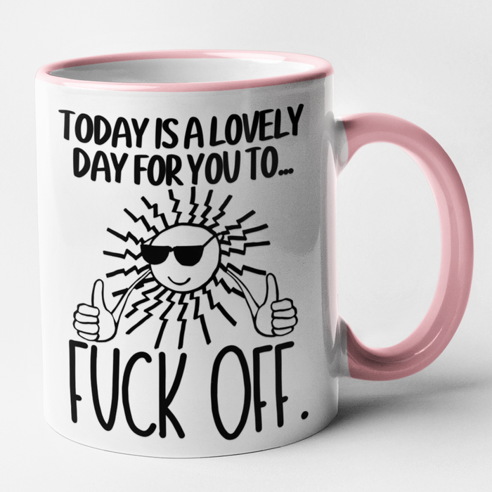 Today Is A Lovely Day For You To Fuck Off.