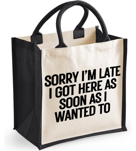 Sorry I'm Late I Got Here As Soon As I Wanted To