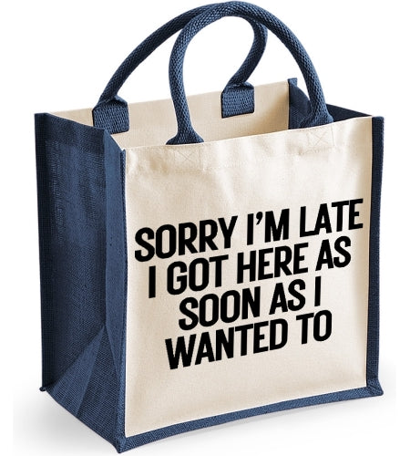 Sorry I'm Late I Got Here As Soon As I Wanted To