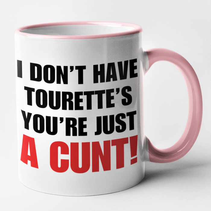 I Don't Have Tourette's You're Just A Cunt