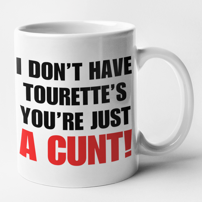 I Don't Have Tourette's You're Just A Cunt