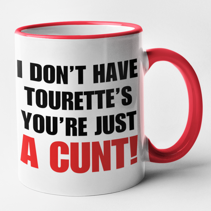 I Don't Have Tourette's You're Just A Cunt