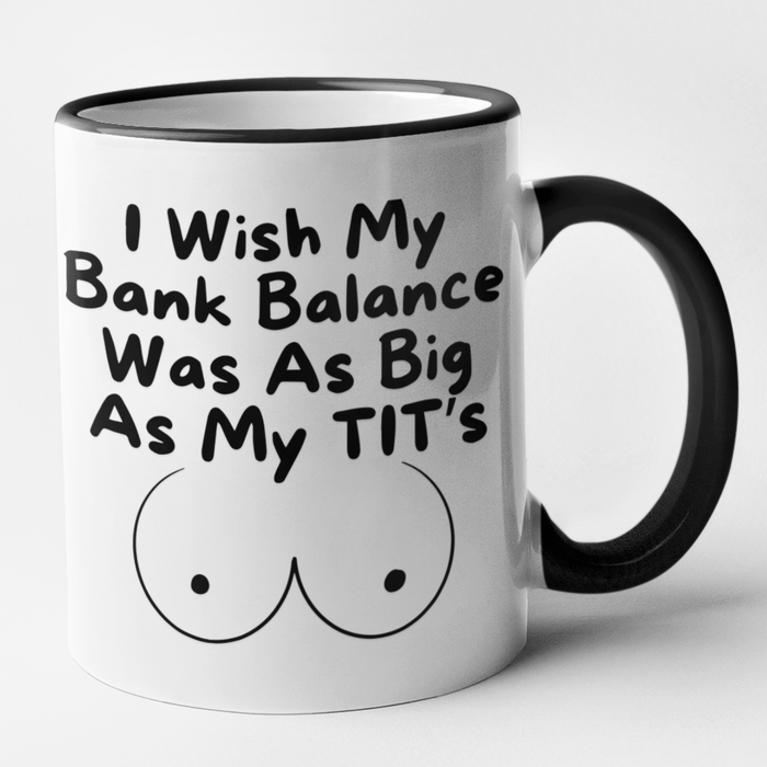 I Wish My Bank Balance Was As Big As My Tit's