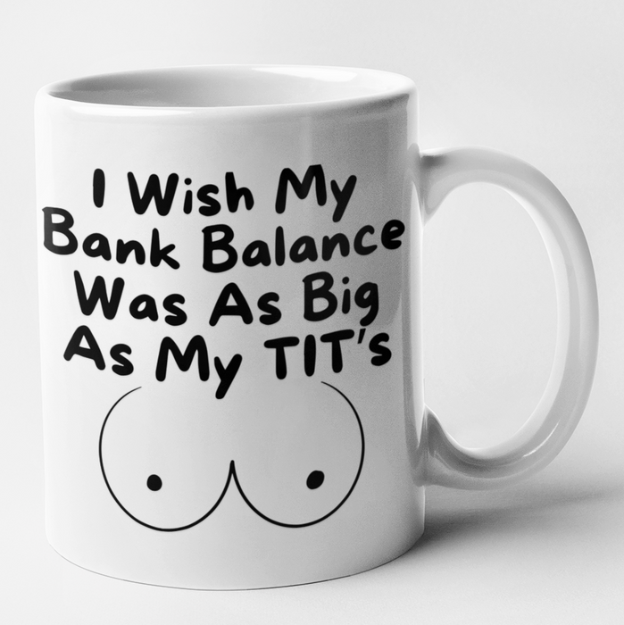 I Wish My Bank Balance Was As Big As My Tit's