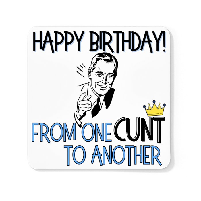 Happy Birthday From One CUNT To Another (Blue)