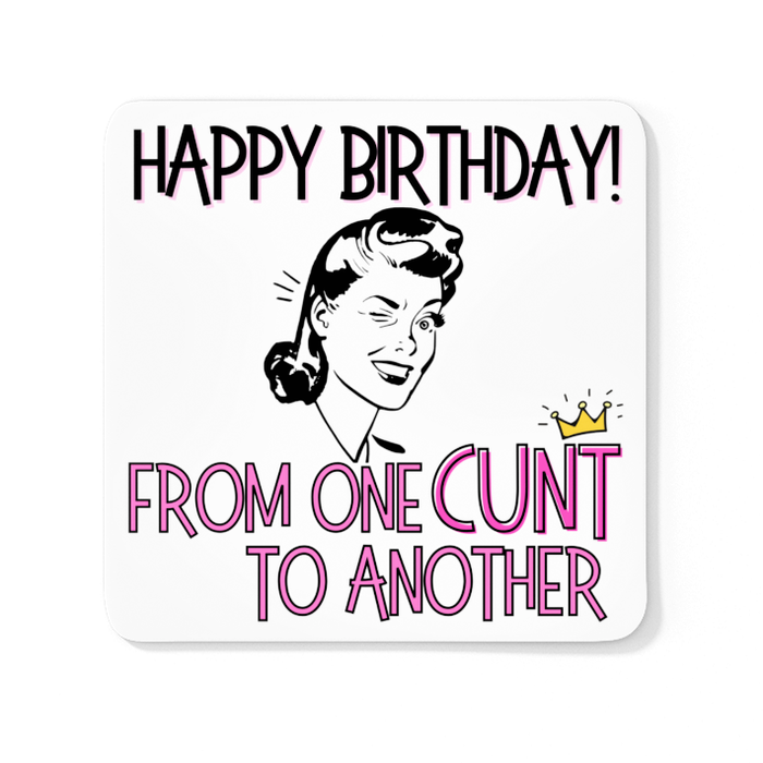 Happy Birthday From One CUNT To Another (Pink)