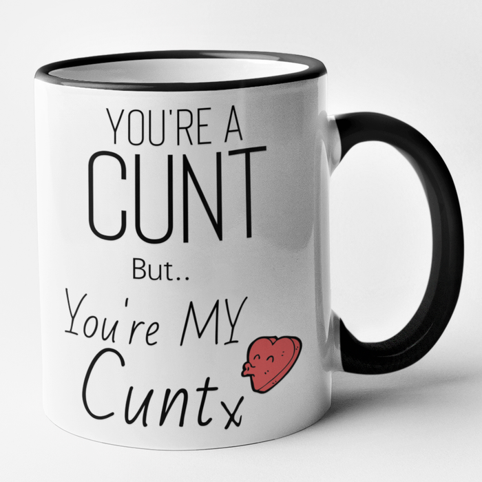 You're A Cunt But You're My Cunt