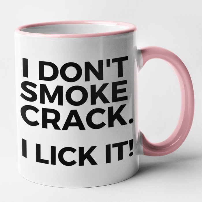 I Don't Smoke Crack - I Lick It!