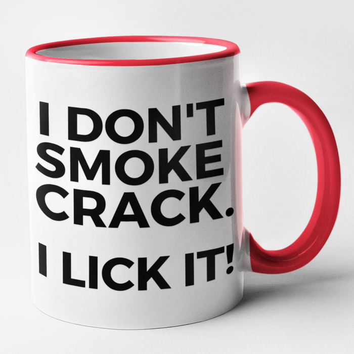 I Don't Smoke Crack - I Lick It!