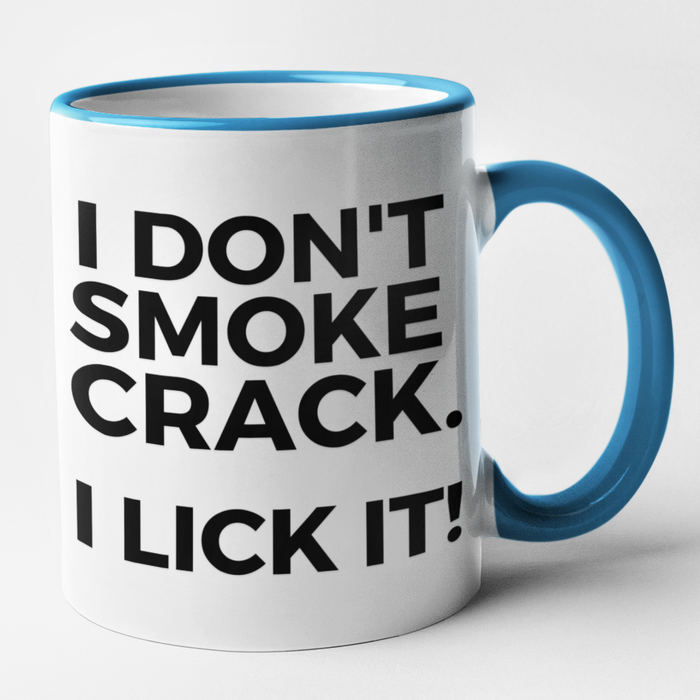 I Don't Smoke Crack - I Lick It!