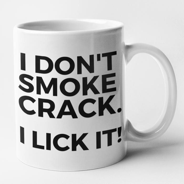 I Don't Smoke Crack - I Lick It!