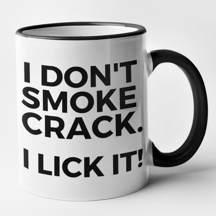 I Don't Smoke Crack - I Lick It!