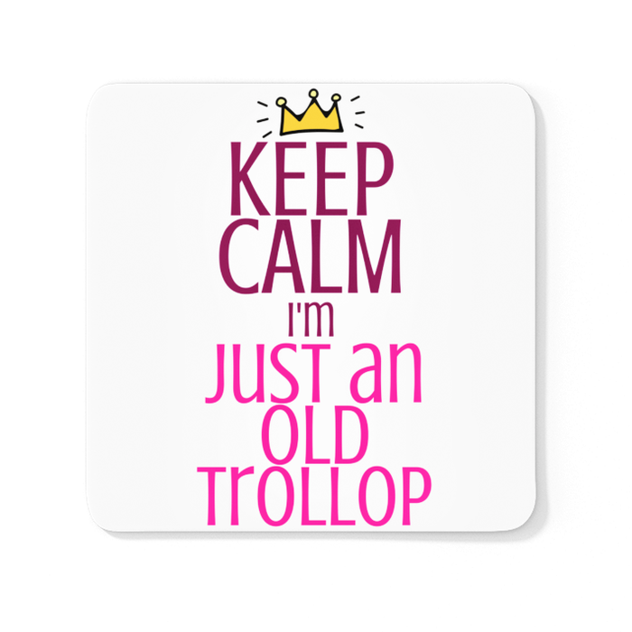 Keep Calm I'm Just An Old Trollop