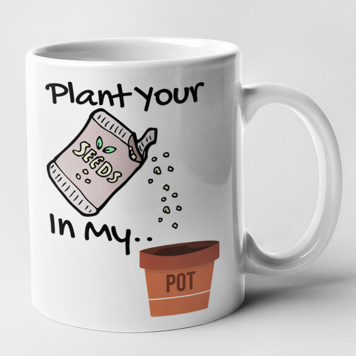 Plant Your Seeds In My Pot