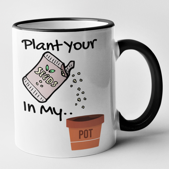 Plant Your Seeds In My Pot