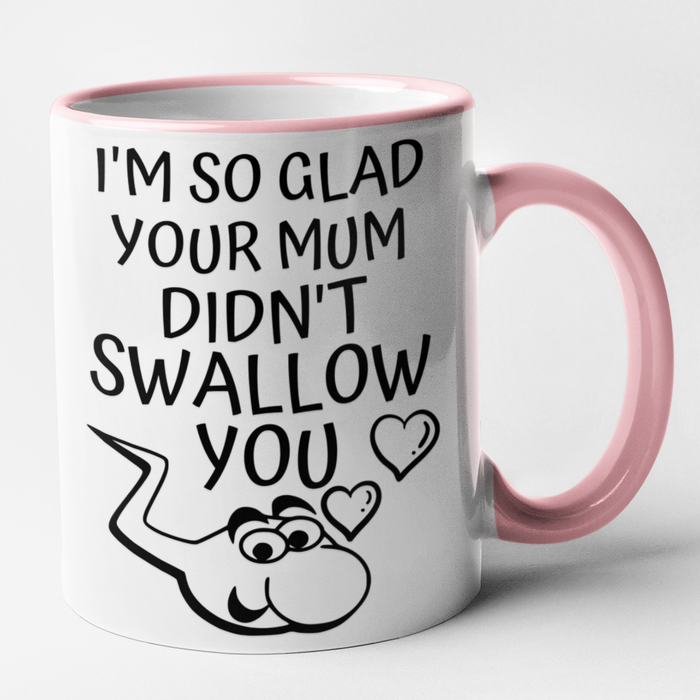 Glad Your Mum Didn't Swallow You