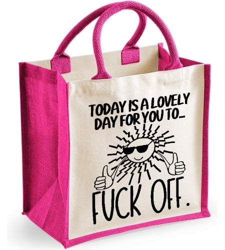 Today Is A Lovely Day For You To ... Fuck Off